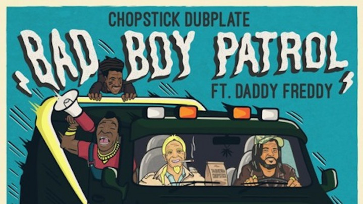 Chopstick Dubplate feat. Daddy Freddy - Badboy Patrol [10/3/2016]