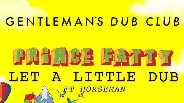 Gentleman's Dub Club feat. Horseman - Let A Little Dub In Your Life (Prince Fatty Version) [11/24/2017]