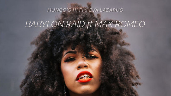 Mungo's Hi Fi X Eva Lazarus feat. Max Romeo - Babylon Raid [5/1/2019]