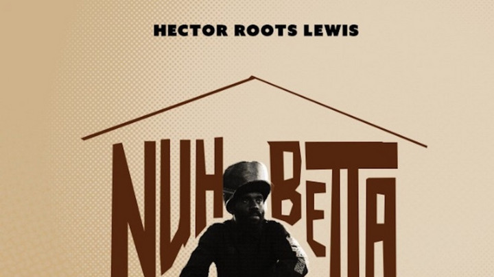 Hector Roots Lewis - Nuh Betta Than Yard [10/14/2022]