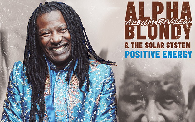 Album Review: Alpha Blondy & The Solar System – Positive Energy