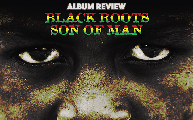 Album Review: Black Roots - Son of Man