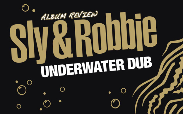 Album Review: Sly & Robbie - Underwater Dub