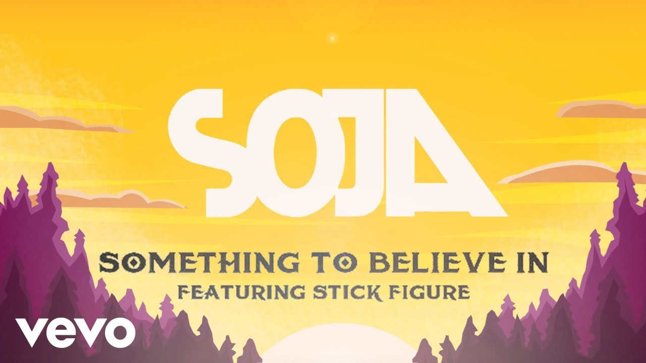 SOJA feat. Stick Figure - Something To Believe In (Lyric Video) [5/18/2021]