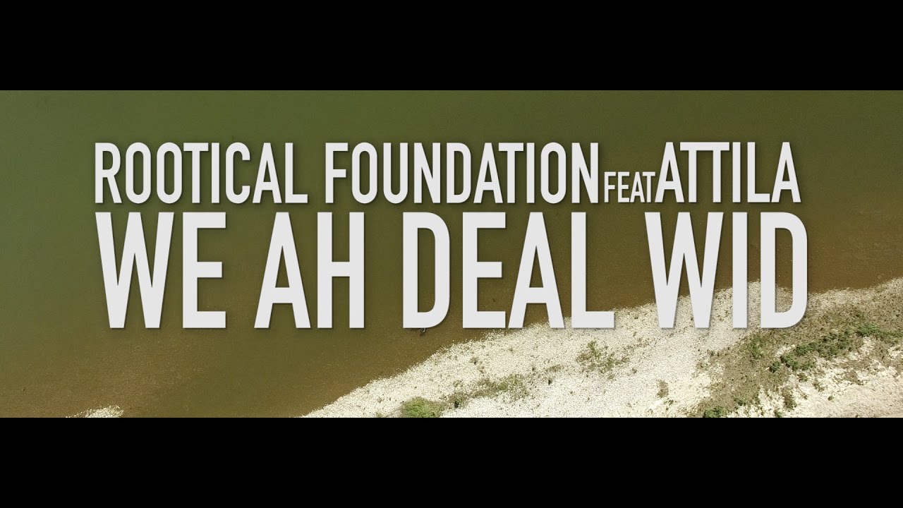 Rootical Foundation feat. Attila - We Ah Deal Wid [11/24/2016]