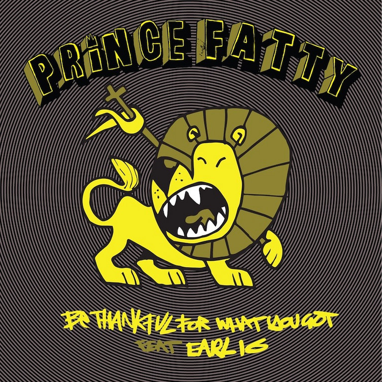 Prince fatty★ BE THANKFUL FOR WHAT YOU〜 Listen: Prince Fatty feat. Earl 16 - Be Thankful For What