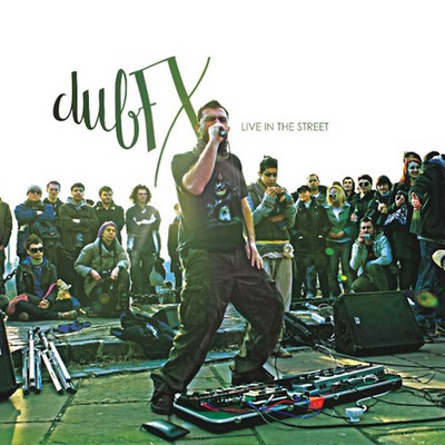 Dub FX - Live In The Street (Full Album)