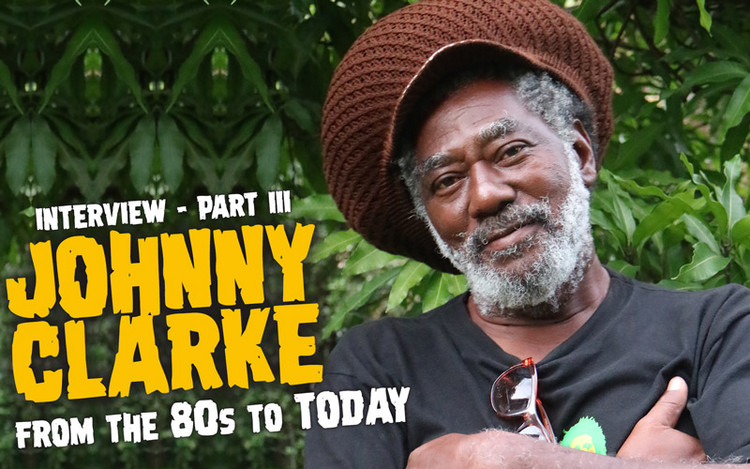 Johnny Clarke Interview - From The 80s to Today (Part III)