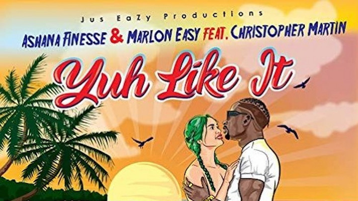Ashana Finesse & Marlon Easy Feat. Chris Martin - Yuh Like It [7/5/2019]