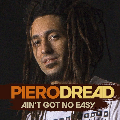 PieroDread - Ain't Got No Easy