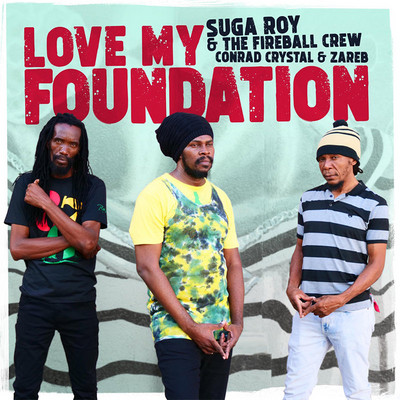 Suga Roy & The Fireball Crew feat. Conrad Crystal & Zareb - Love My Foundation