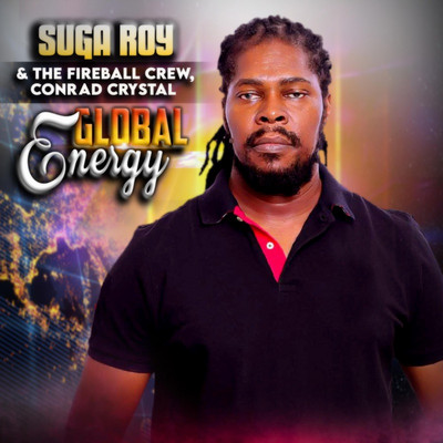 Suga Roy & The Fireball Crew feat. Conrad Crystal - Global Energy