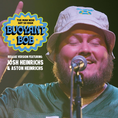 Buoyant Bob feat. Josh Heinrichs & Aston Heinrichs - The Man Who Got So High