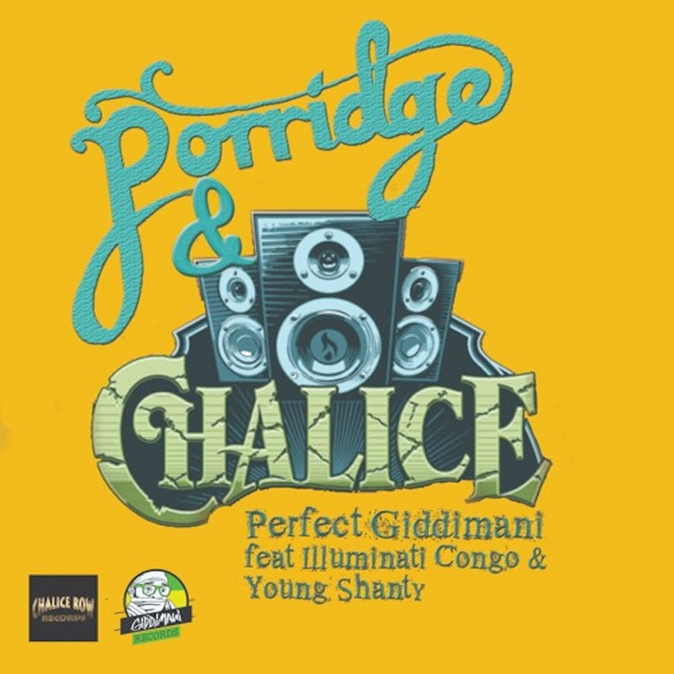 Perfect Giddimani feat. Illuminati Congo & Young Shanty - Porridge & Chalice