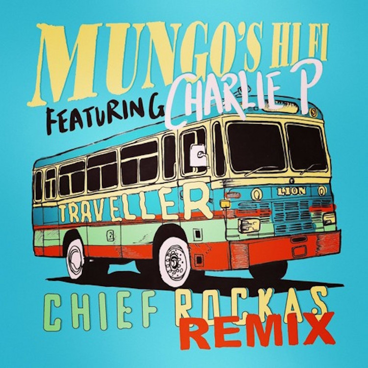 Mungo's Hi-Fi feat. Charlie P - Traveller (Chief Rockas RMX)