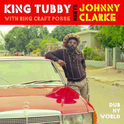 King Tubby with Ring Posse meets Johnny Clarke - Dub My World