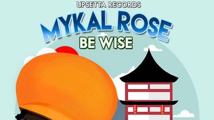Mykal Rose - Be Wise [10/21/2017]