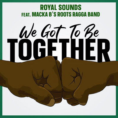 Royal Sounds feat. Macka B's Roots Ragga Band - We Got To Be Together