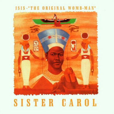 Sister Carol - Isis: The Original Womb-Man