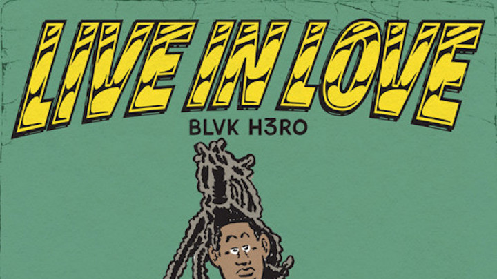 Blvk H3ro - Live In Love [5/27/2021]