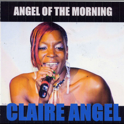 Claire Angel - Angel of the Morning (Baby I'll Be Yours)