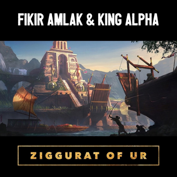 Fikir Amlak & King Alpha - Ziggurat of Ur