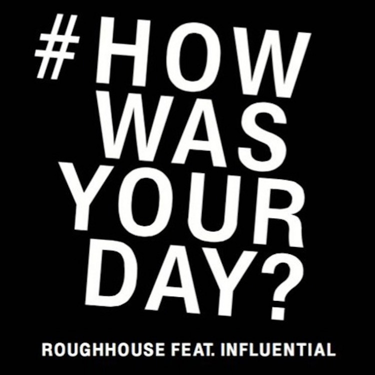 Roughhouse Feat. Influential - How Was Your Day?