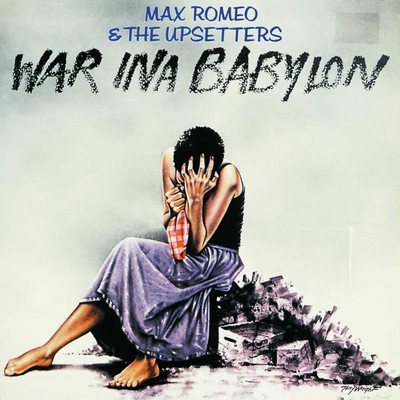 Max Romeo & The Upsetters – War Ina Babylon