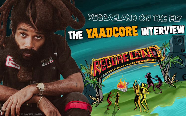 Reggaeland On The Fly - The Yaadcore Interview