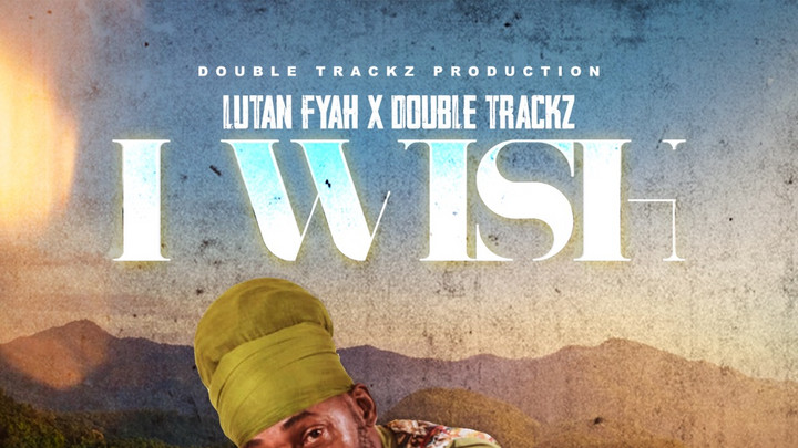 Lutan Fyah x Double Trackz - I Wish [5/23/2025]