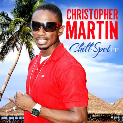 Christopher Martin - Chill Spot (EP)