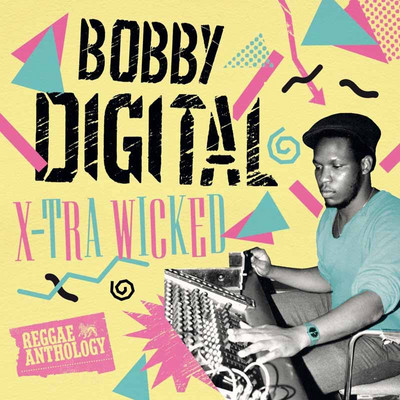 Bobby Digital - X-Tra Wicked: Reggae Anthology