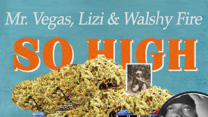 Walshy Fire, Mr. Vegas & Lizi - So High [8/25/2017]