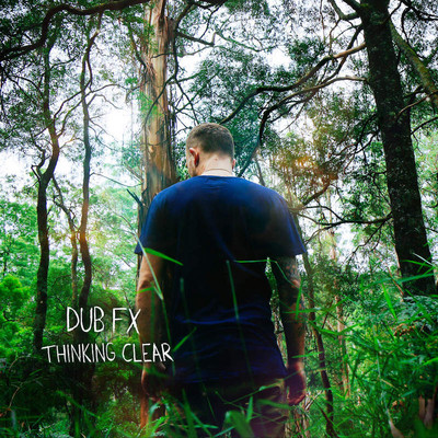 Dub FX - Thinking Clear