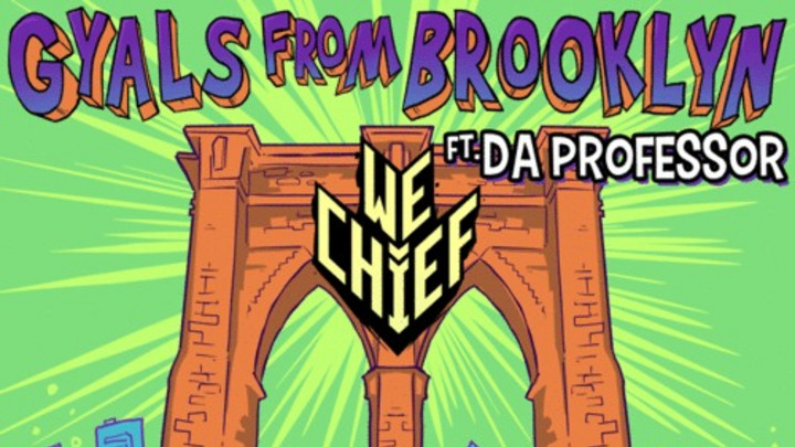 We Chief - Gyals From Brooklyn feat. Da Professor [7/1/2014]