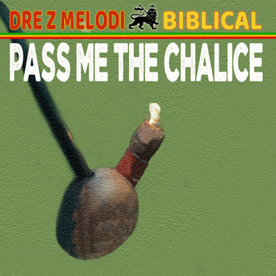 Biblical x Dre Z Melodi - Pass Me The Chalice