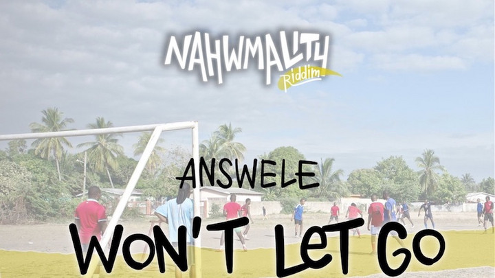 Answele - Won't Let Go [7/29/2022]