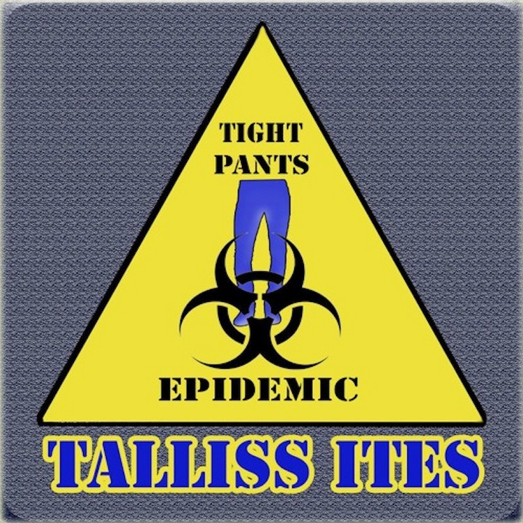 Talliss Ites - Tight Pants Epidemic
