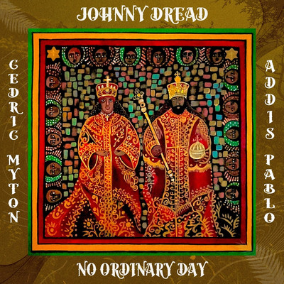 Johnny Dread x Cedric Myton x Addis Pablo - No Ordinary Day