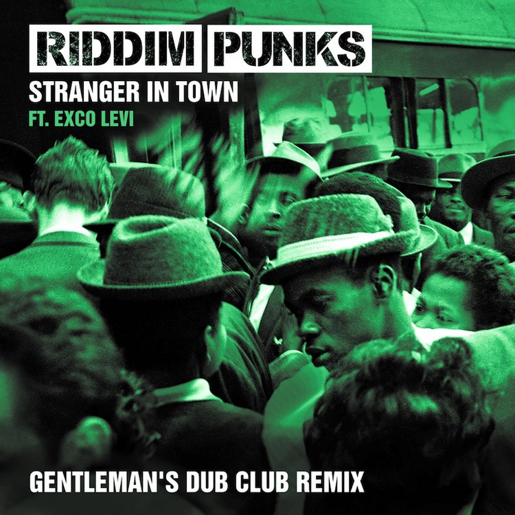 Riddim Punks feat. Exco Levi - Stranger in Town (Gentleman's Dub Club RMX)