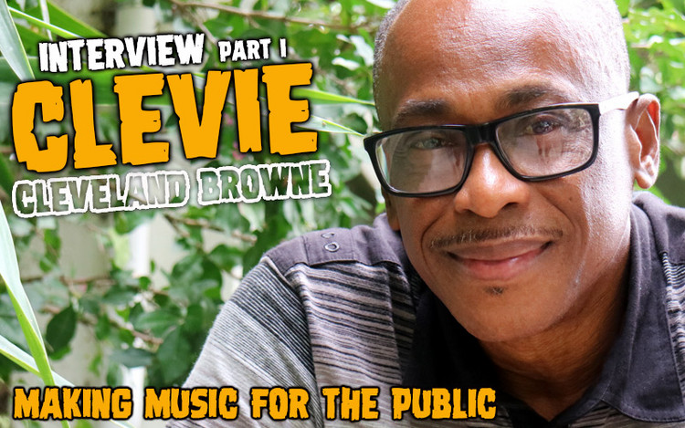 Interview with Cleveland 'Clevie' Browne  - Making Music For The Public