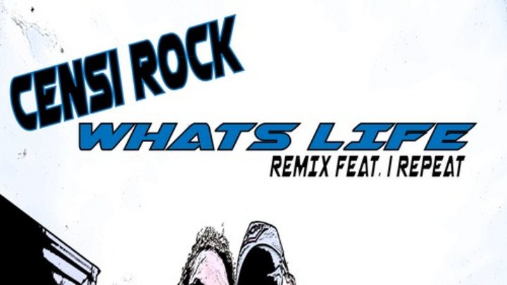 Censi Rock feat. I Repeat - Whats Life (Remix) [8/27/2014]