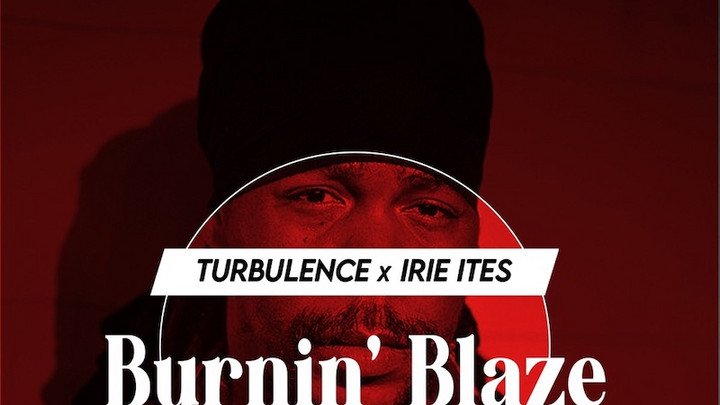Turbulence & Irie Ites - Burnin' Blaze [12/3/2021]