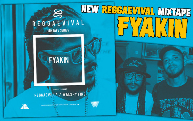 Walshy Fire & Reggaeville present FYAKIN - Reggaevival Mixtape