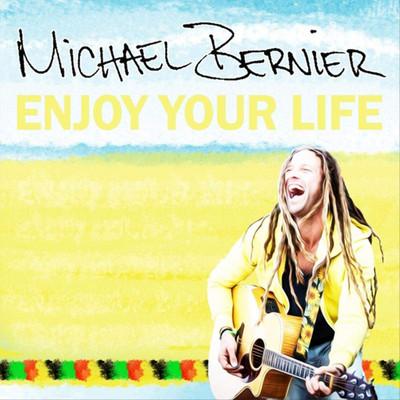 Michael Bernier - Enjoy Your Life