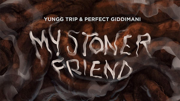 Yungg Trip & Perfect Giddimani - My Stoner Friend [3/19/2021]