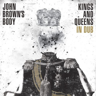 John Brown's Body - Kings and Queens In Dub
