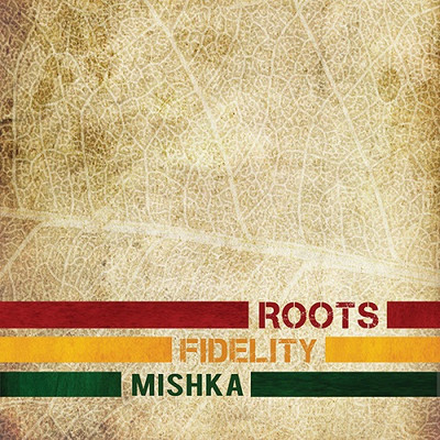 Mishka - Roots Fidelity