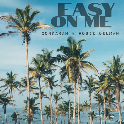 Conkarah & Rosie Delmah - Easy On Me