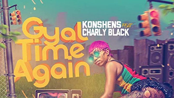 Konshens x Charly Black - Gyal Time Again [5/18/2022]